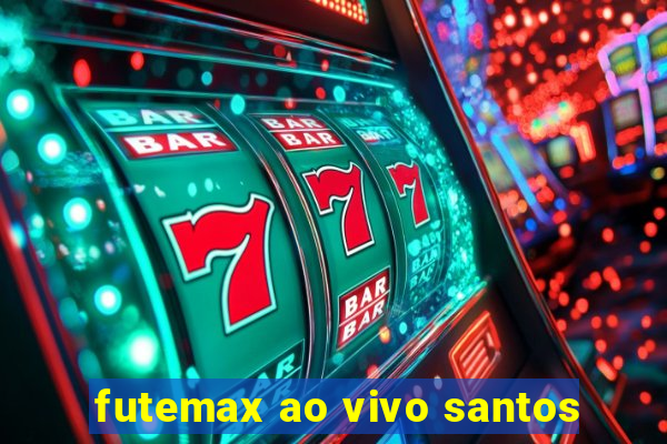 futemax ao vivo santos